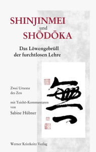 Title: Shinjinmei und Shodoka: Das Löwengebrüll der furchtlosen Lehre, Author: Sabine Hübner