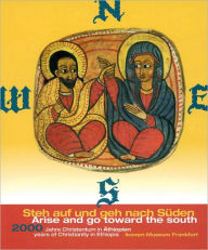 Arise and Go Toward the South: 2000 Years of Christianity in Ethiopia