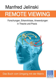 Title: Remote Viewing: Forschungen, Erkenntnisse, Anwendungen in Theorie und Praxis, Author: Manfred Jelinski