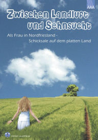 Title: Zwischen Landluft und Sehnsucht: Als Frau in Nordfriesland - Schicksale auf dem platten Land, Author: Alice Jolliet