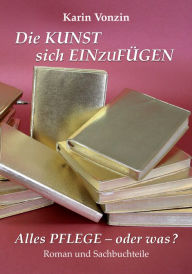 Title: Die Kunst sich einzufügen: Alles Pflege - oder was?, Author: Karin Vonzin