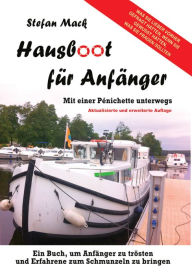 Title: Hausboot für Anfänger: Mit einer Pénichette unterwegs, Author: Stefan Mack