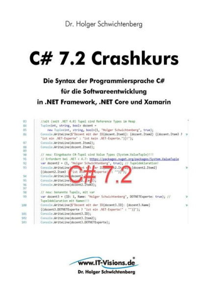 C# 7.2 Crashkurs: Die Syntax der Programmiersprache C# für die Softwareentwicklung in .NET Framework, .NET Core und Xamarin