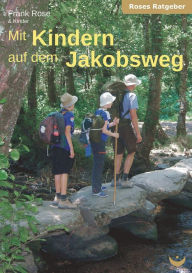 Title: Mit Kindern auf dem Jakobsweg, Author: Frank Rose