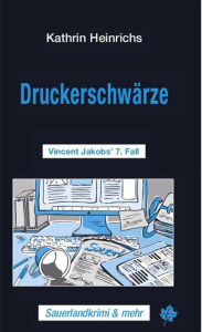 Title: Druckerschwärze: Vincent Jakobs' 7. Fall, Author: Kathrin Heinrichs