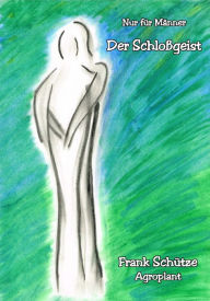 Title: Schloßgeist, (Reihe: Nur für Männer!),: Zützen oder wie ich den Schloßgeist zähmte. Die zweite E-Book Geschichte vom Tao oder von der Kraft des Guten, Author: Frank Schütze