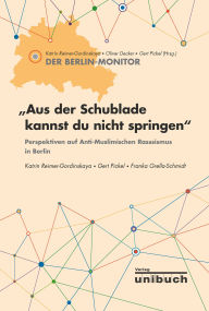 Title: »Aus der Schublade kannst du nicht springen«: Perspektiven auf Anti-Muslimischen Rassismus in Berlin, Author: Katrin Reimer-Gordinskaya