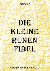 Title: Die kleine Runen Fibel, Author: Brighid