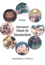 Title: Anleitungsbuch Rituale für Jahreskreisfeste, Author: Brighid