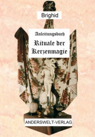 Title: Anleitungsbuch Rituale der Kerzenmagie, Author: Brighid