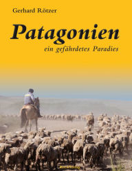 Title: Patagonien: Ein gefährdetes Paradies, Author: Gerhard Rötzer