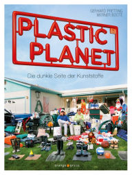 Title: Plastic Planet: Die dunkle Seite der Kunststoffe, Author: Gerhard Pretting