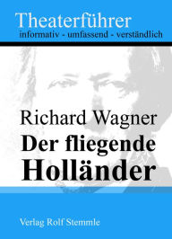 Title: Der fliegende Holländer - Theaterführer im Taschenformat zu Richard Wagner, Author: Rolf Stemmle