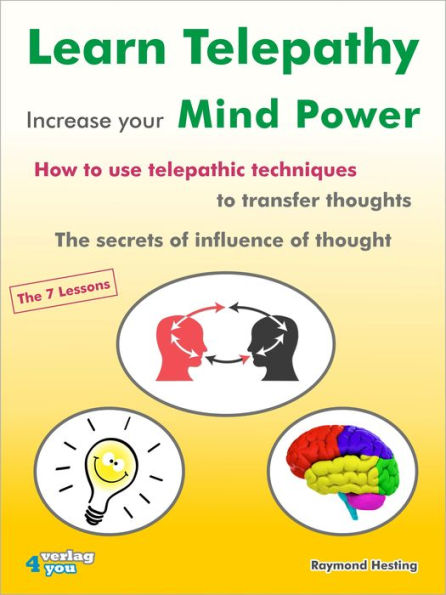 Learn Telepathy - increase your Mind Power: How to use telepathic techniques to transfer thoughts. The secrets of influence of thought. The 7 lessons