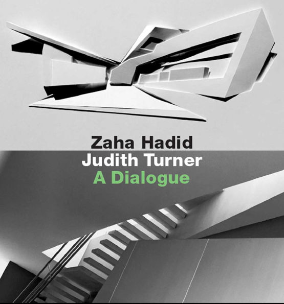 Zaha Hadid, Judith Turner: A Dialogue