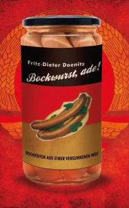 Title: Bockwurst adé!: Geschichten aus einer versunkenen Welt, Author: Fritz-Dieter Doenitz