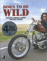 Born to Be Wild. Buch + 4 CDs: Harleys, Bikers and Music for Easy Riders