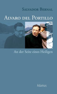 Title: Alvaro del Portillo: An der Seite eines Heiligen, Author: Salvador Bernal