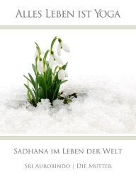 Title: Sadhana im Leben der Welt, Author: Sri Aurobindo