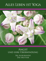 Title: Angst und ihre Überwindung, Author: Sri Aurobindo