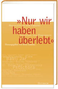 Title: Nur wir haben überlebt: Holocaust in der Ukraine - Zeugnisse und Dokumente, Author: Boris Zabarko