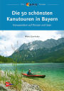 Die 50 schönsten Kanutouren in Bayern: Kanuwandern auf Flüssen und Seen