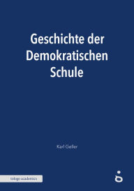 Title: Geschichte der Demokratischen Schule, Author: Karl Geller