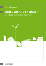 Title: Erneuerbare Energien: Mit neuer Energie in die Zukunft, Author: Sven Geitmann