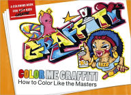 Color Me Graffiti: How to Color like the Masters