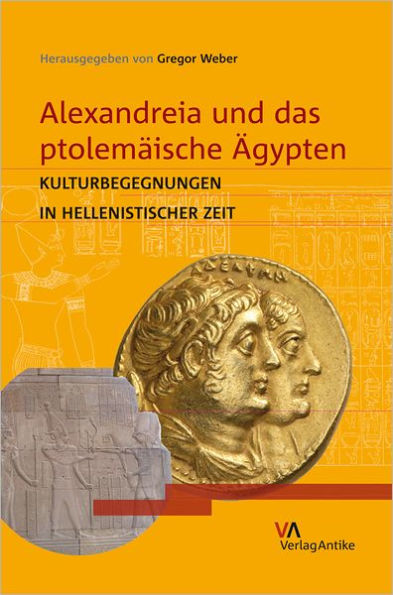 Alexandreia und das ptolemaische Agypten: Kulturbegegnungen in hellenistischer Zeit