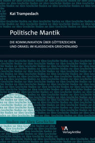Title: Politische Mantik: Die Kommunikation uber Gotterzeichen und Orakel im klassischen Griechenland, Author: Kai Trampedach