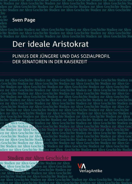 Der ideale Aristokrat: Plinius der Jungere und das Sozialprofil der Senatoren in der Kaiserzeit