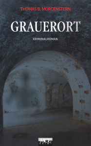 Title: Grauerort: Kriminalroman, Author: Thomas B. Morgenstern
