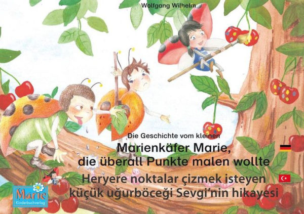 Die Geschichte vom kleinen Marienkäfer Marie, die überall Punkte malen wollte. Deutsch-Türkisch. / Heryere noktalar çizmek isteyen küçük ugurböcegi Sevgi'nin hikayesi. Almanca-Türkçe.: Band 1 der Buch- und Hörspielreihe 