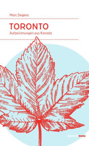 Title: Toronto: Aufzeichnungen aus Kanada, Author: Marc Degens