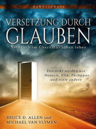 Title: Versetzung durch Glauben, Author: Bruce D. Allen
