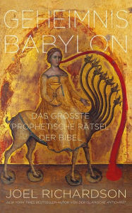 Title: Geheimnis Babylon: Das größte prophetische Rätsel der Bibel, Author: Joel Richardson