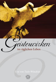 Title: Geisteswirken im täglichen Leben, Author: Eva von Tiele-Winckler