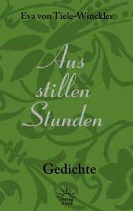 Title: Aus stillen Stunden: Gedichte, Author: Eva von Tiele-Winckler