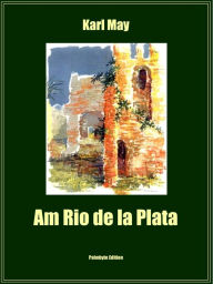 Title: Am Rio de la Plata, Author: Karl May