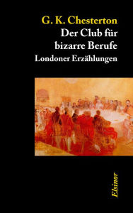 Title: Der Club für bizarre Berufe: Londoner Erzählungen, Author: G. K. Chesterton