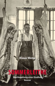 Title: Sommerleithe: Wortbegehung einer Kindheit: Roman, Author: Klaus Weise