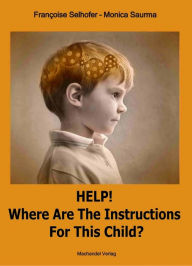 Title: Help! Where are the Instructions for this Child?, Author: Monica Saurma