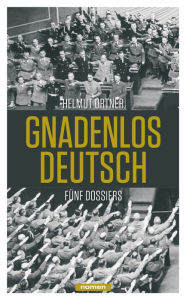Title: Gnadenlos Deutsch: Fünf Dossiers, Author: Helmut Ortner