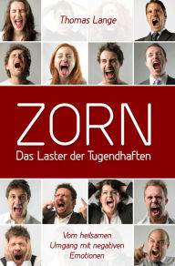 Title: ZORN - das Laster der Tugendhaften: Vom heilsamen Umgang mit negativen Emotionen, Author: Thomas Lange