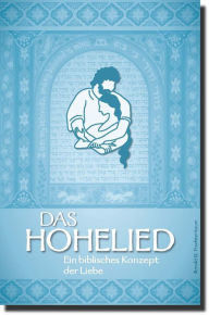 Title: Das Hohelied: Ein biblisches Konzept der Liebe, Author: Dr. Arnold G. Fruchtenbaum