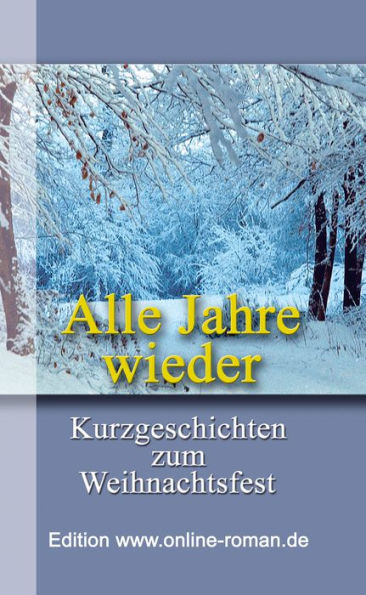 Alle Jahre wieder: Kurzgeschichten zum Weihnachtsfest