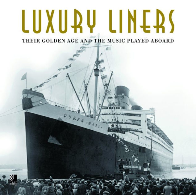 Luxury Liners Their Golden Age and the Music Played Aboard by edel