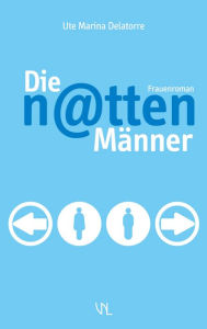 Title: Die n@tten Männer: Frauenroman, Author: Ute Marina Delatorre
