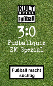 Title: 3:0 Fussballquiz * EM Spezial: Kult-Spiel Fußball * Fußball macht süchtig, Author: Bob Joblin